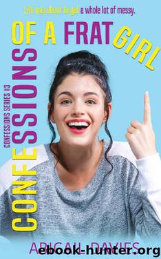 Confessions Of A Frat Girl (Confessions Series Book 3) by Abigail Davies