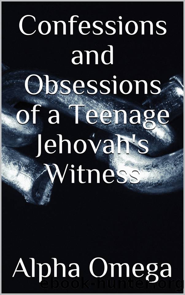 Confessions and Obsessions of a Teenage Jehovah's Witness by Omega Alpha