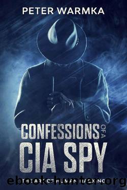 Confessions of a CIA Spy: The Art of Human Hacking by Peter Warmka