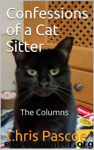 Confessions of a Cat Sitter: The Columns by Chris Pascoe