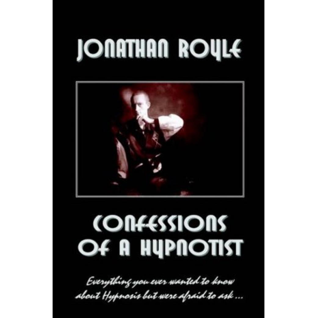 Confessions of a Hypnotist: Everything you ever wanted to know about hypnosis but were afraid to ask... (Repost) by Jonathan Royle