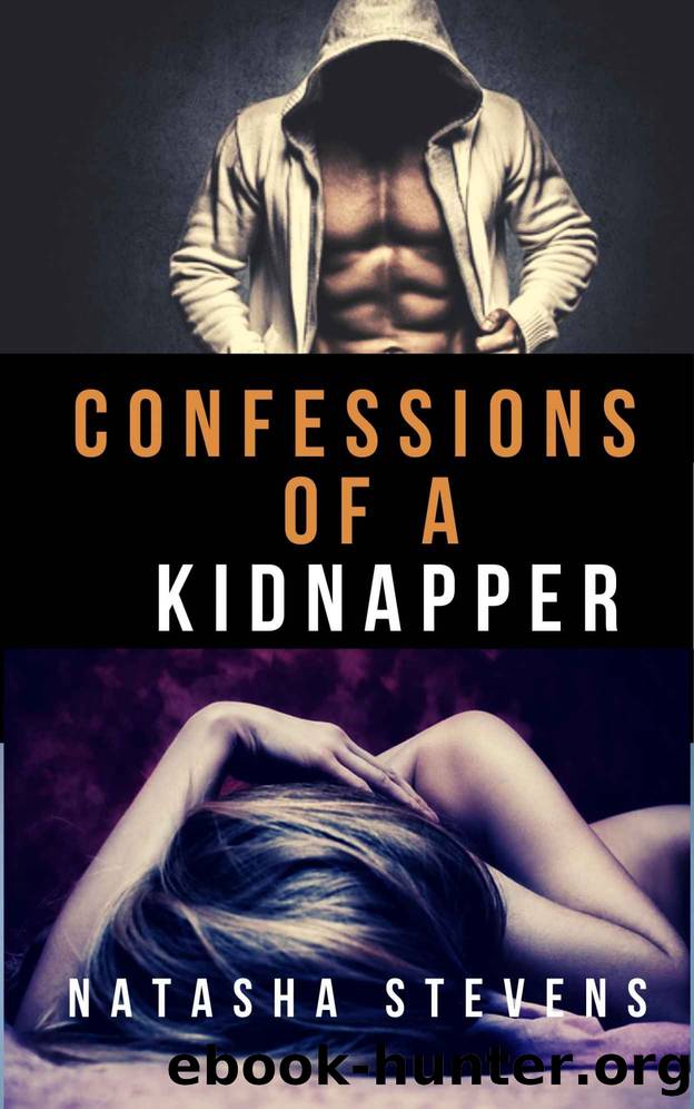 Confessions of a Kidnapper: A Dark Captive Psychological Thriller by Natasha Stevens