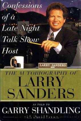 Confessions of a Late Night Talk Show Host: The Autobiography of Larry Sanders by Garry Shandling; David Rensin