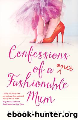 Confessions of a Once Fashionable Mum by Georgia Madden