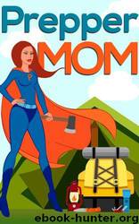Confessions of a Prepper- Prepper Mom: How to Plan and Protect Your Family and Friends During Any Disaster by Bj Knights