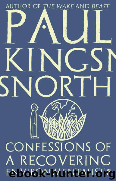 Confessions of a Recovering Environmentalist by Paul Kingsnorth