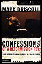Confessions of a Reformission Rev.: Hard Lessons From an Emerging Missional Church (The Leadership Network Innovation) by Mark Driscoll