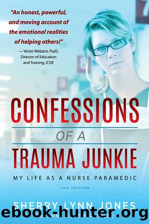 Confessions of a Trauma Junkie: My Life as a Nurse Paramedic, 2nd Edition by Sherry Lynn Jones