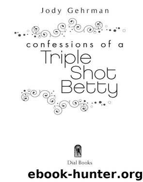 Confessions of a Triple Shot Betty by Jody Gehrman