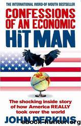 Confessions of an Economic Hit Man. John Perkins by John Perkins