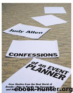 Confessions of an Event Planner: Case Studies From the Real World of Events--How to Handle the Unexpected and How to Be a Master of Discretion by Judy Allen