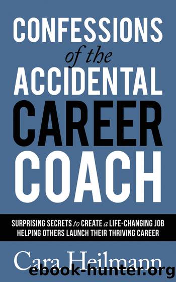 Confessions of the Accidental Career Coach by Heilmann Cara;