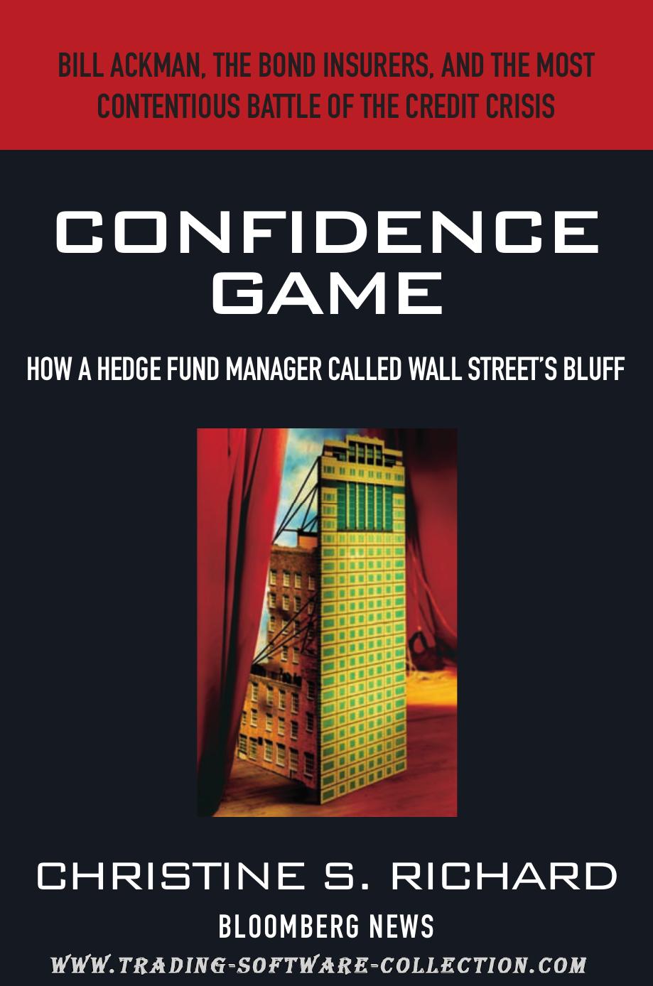 Confidence Game: How a Hedge Fund Manager Called Wall Streetâs Bluff by Christine S. Richard