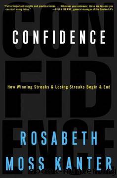 Confidence: How Winning and Losing Streaks Begin and End by Rosabeth Moss Kanter