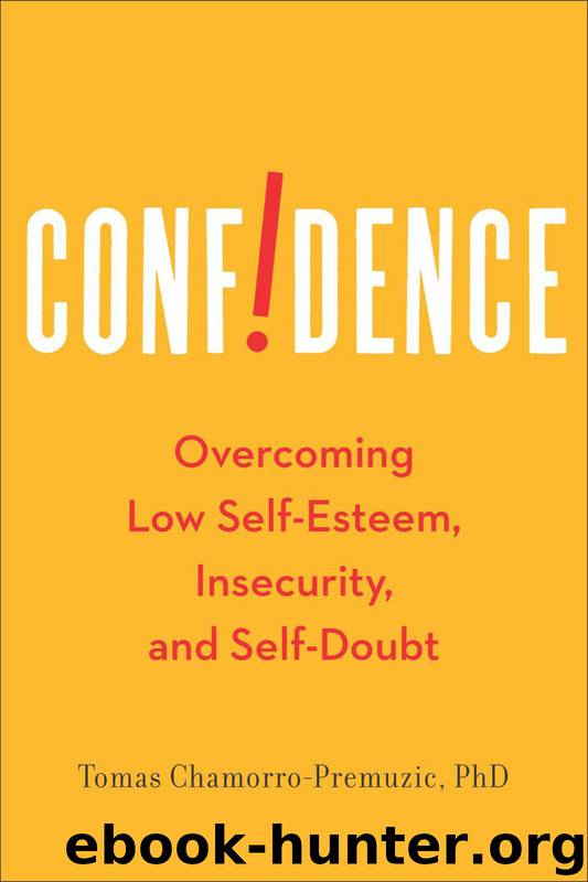 Confidence: Overcoming Low Self-Esteem, Insecurity, and Self-Doubt by Tomas Chamorro-Premuzic Ph.D