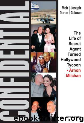 Confidential: The Life of Secret Agent Turned Hollywood Tycoon- Arnon Milchan by Doron Meir & Gelman Joseph