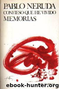 Confieso que he vivido(c.1) by Pablo Neruda