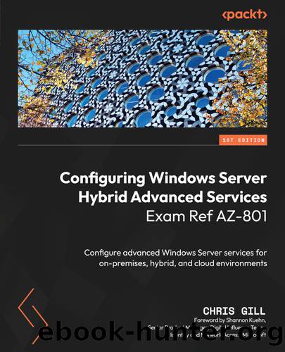 Configuring Windows Server Hybrid Advanced Services Exam Ref AZ-801 by Chris Gill