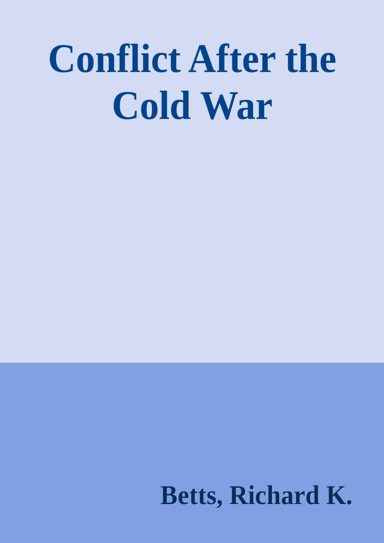 Conflict After the Cold War: Arguments on Causes of War and Peace by Richard K. Betts