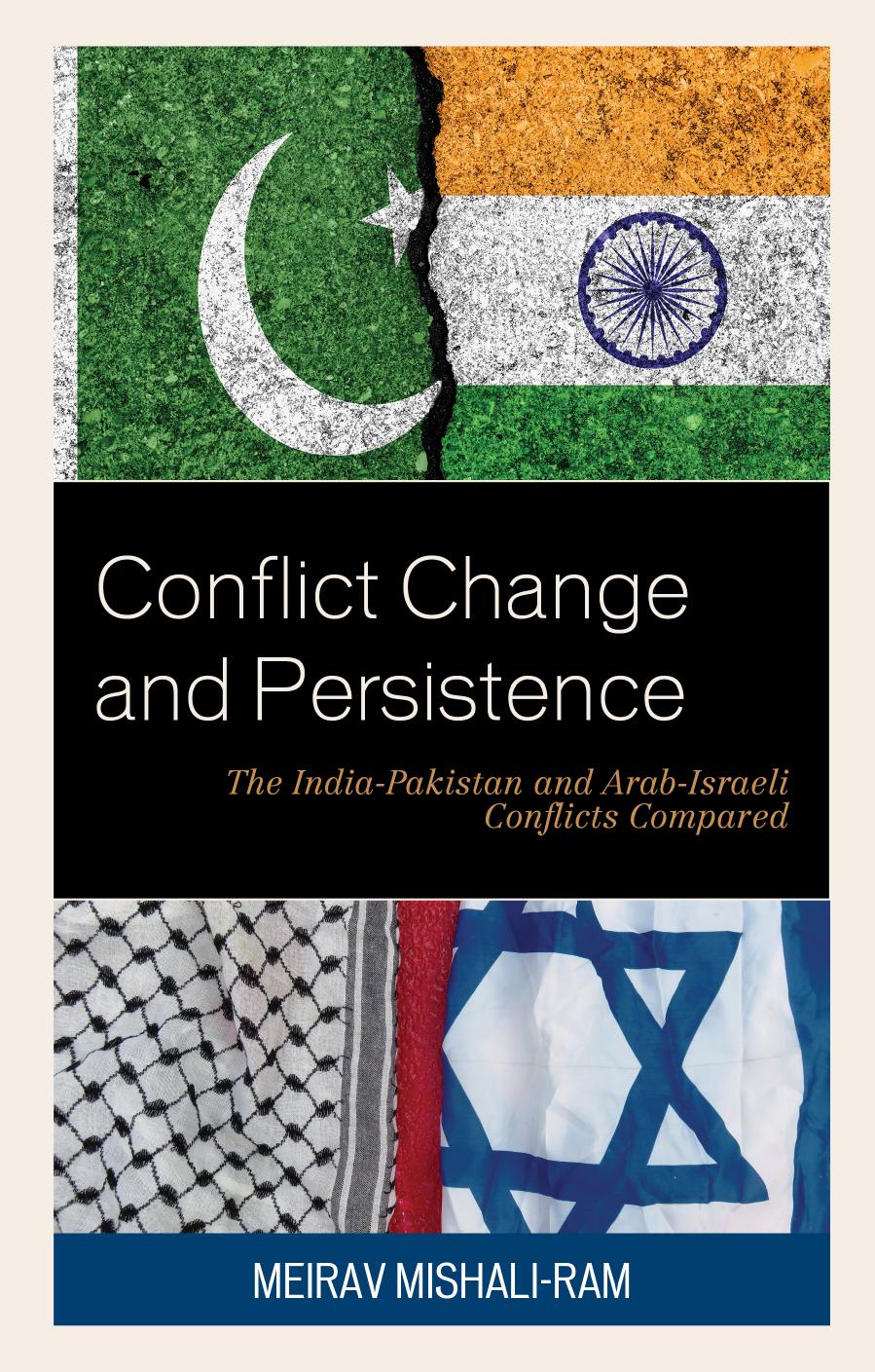 Conflict Change and Persistence: The India-Pakistan and Arab-Israeli Conflicts Compared by Meirav Mishali-Ram