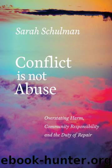 Conflict Is Not Abuse: Overstating Harm, Community Responsibility, and the Duty of Repair by Sarah Schulman