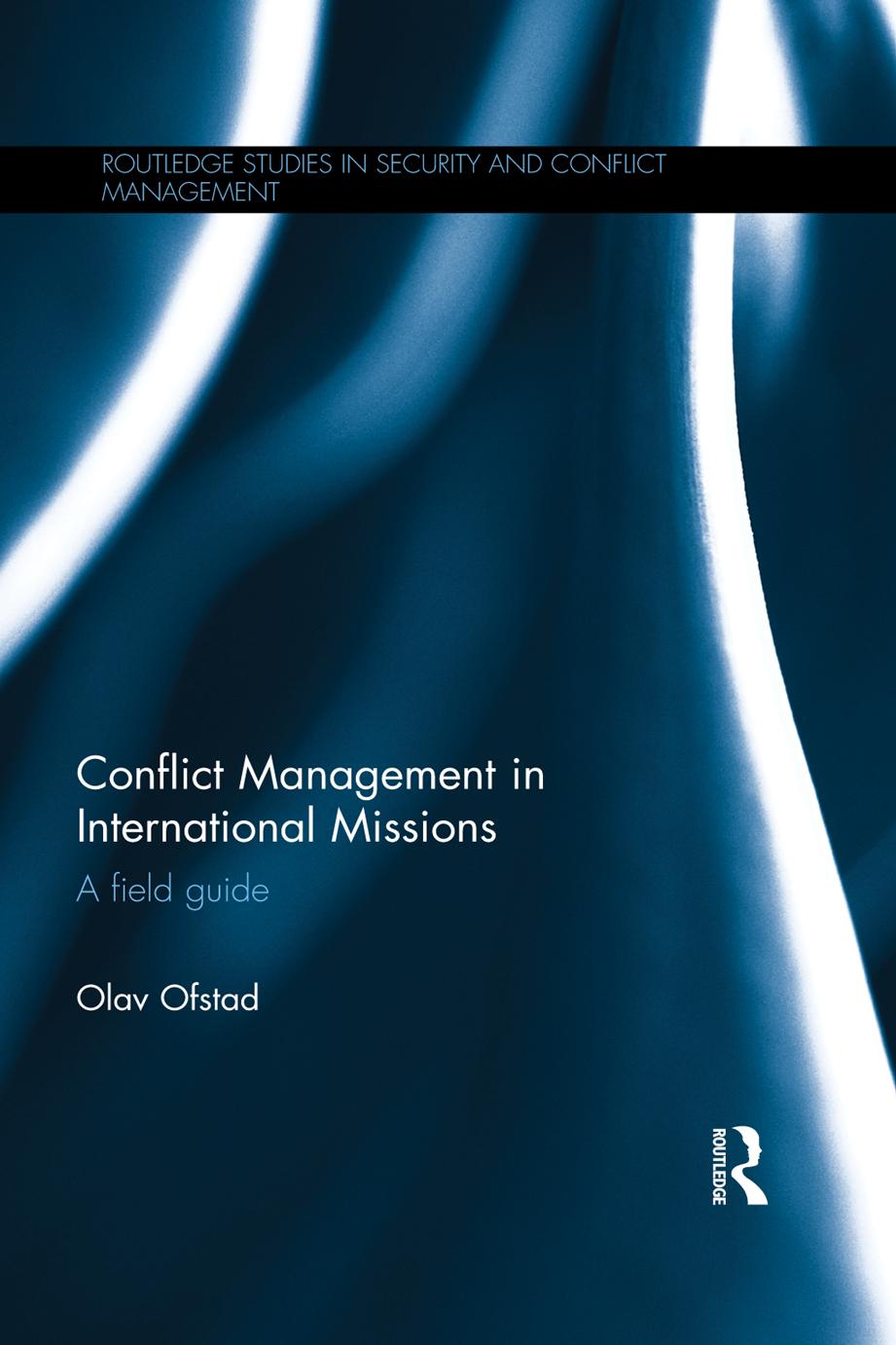 Conflict Management in International Missions: A field guide by Olav Ofstad