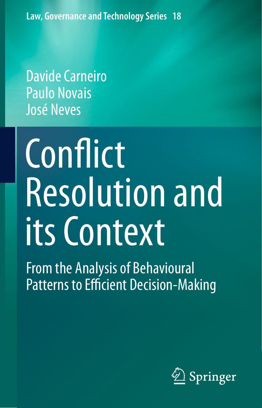 Conflict Resolution and its Context: From the Analysis of Behavioural Patterns to Efficient Decision-Making by Davide Carneiro Paulo Novais José Neves (auth.)
