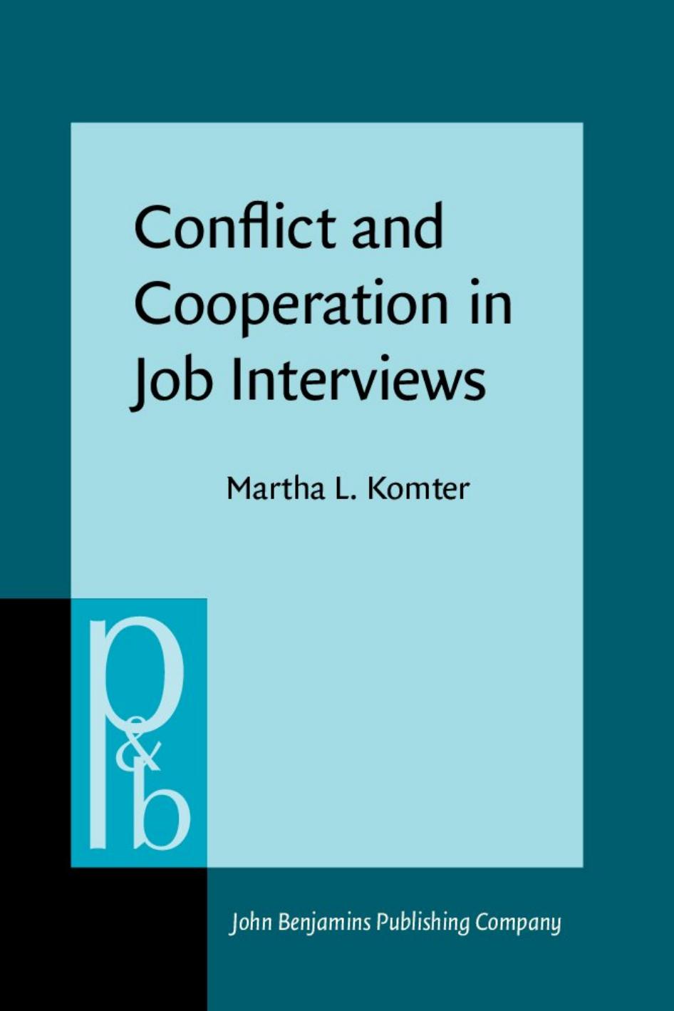 Conflict and Cooperation in Job Interviews: A Study of Talks, Tasks and Ideas by Martha L. Komter