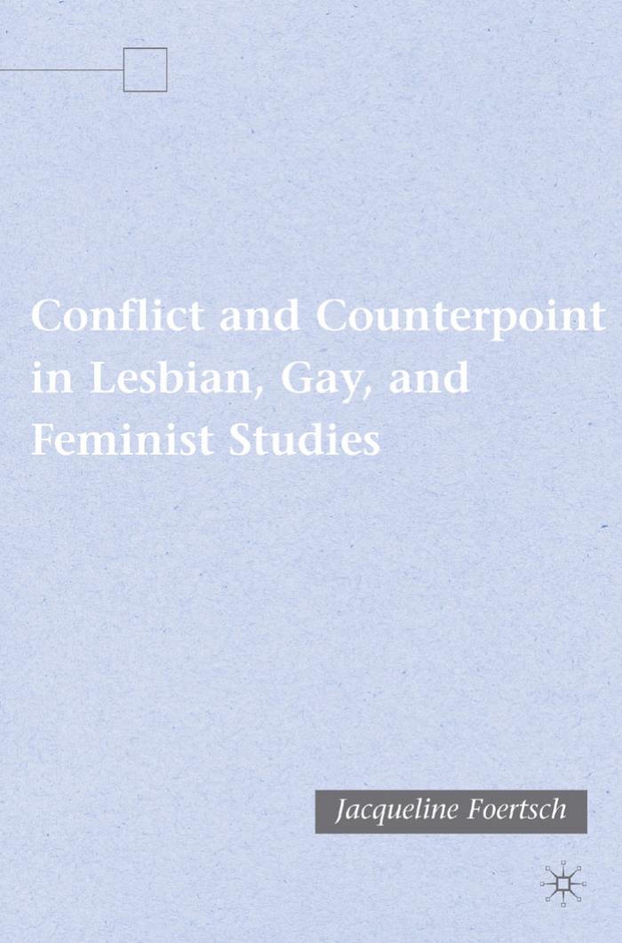 Conflict and Counterpoint in Lesbian, Gay, and Feminist Studies by Jacqueline Foertsch