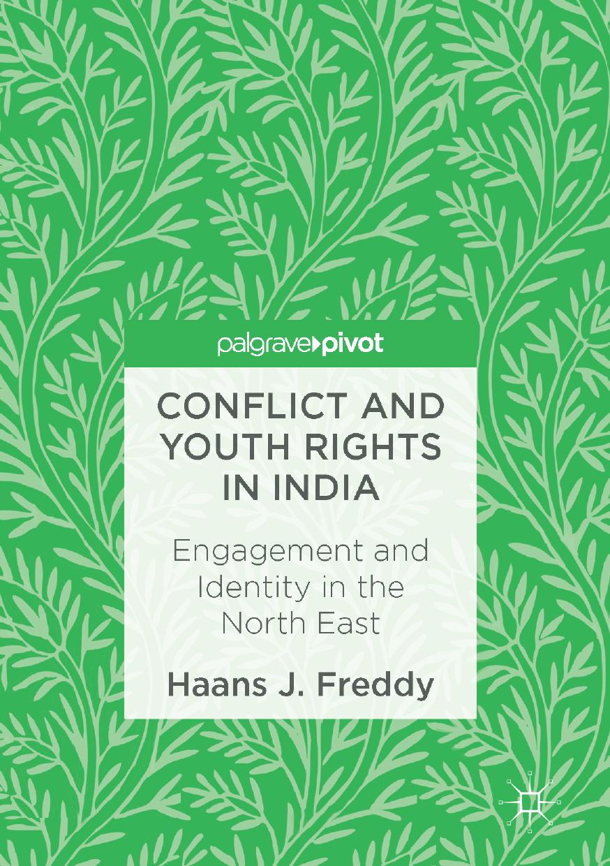 Conflict and Youth Rights in India: Engagement and Identity in the North East by Haans J. Freddy (auth.)
