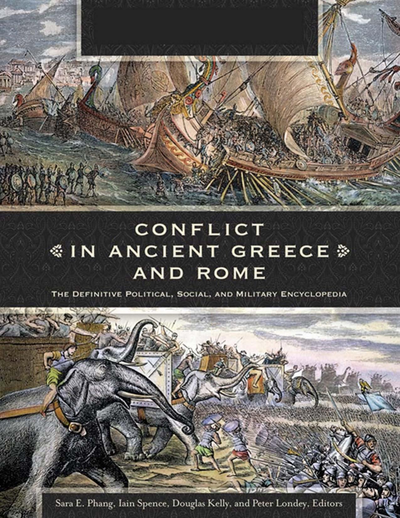 Conflict in Ancient Greece and Rome: The Definitive Political, Social, and Military Encyclopedia [3 Volumes] by Sara E. Phang and Iain Spence
