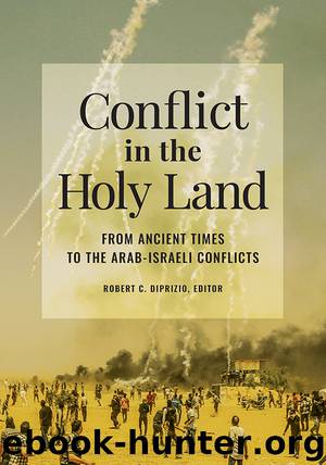Conflict in the Holy Land: from Ancient Times to the Arab-Israeli Conflicts by DiPrizio Robert C.;