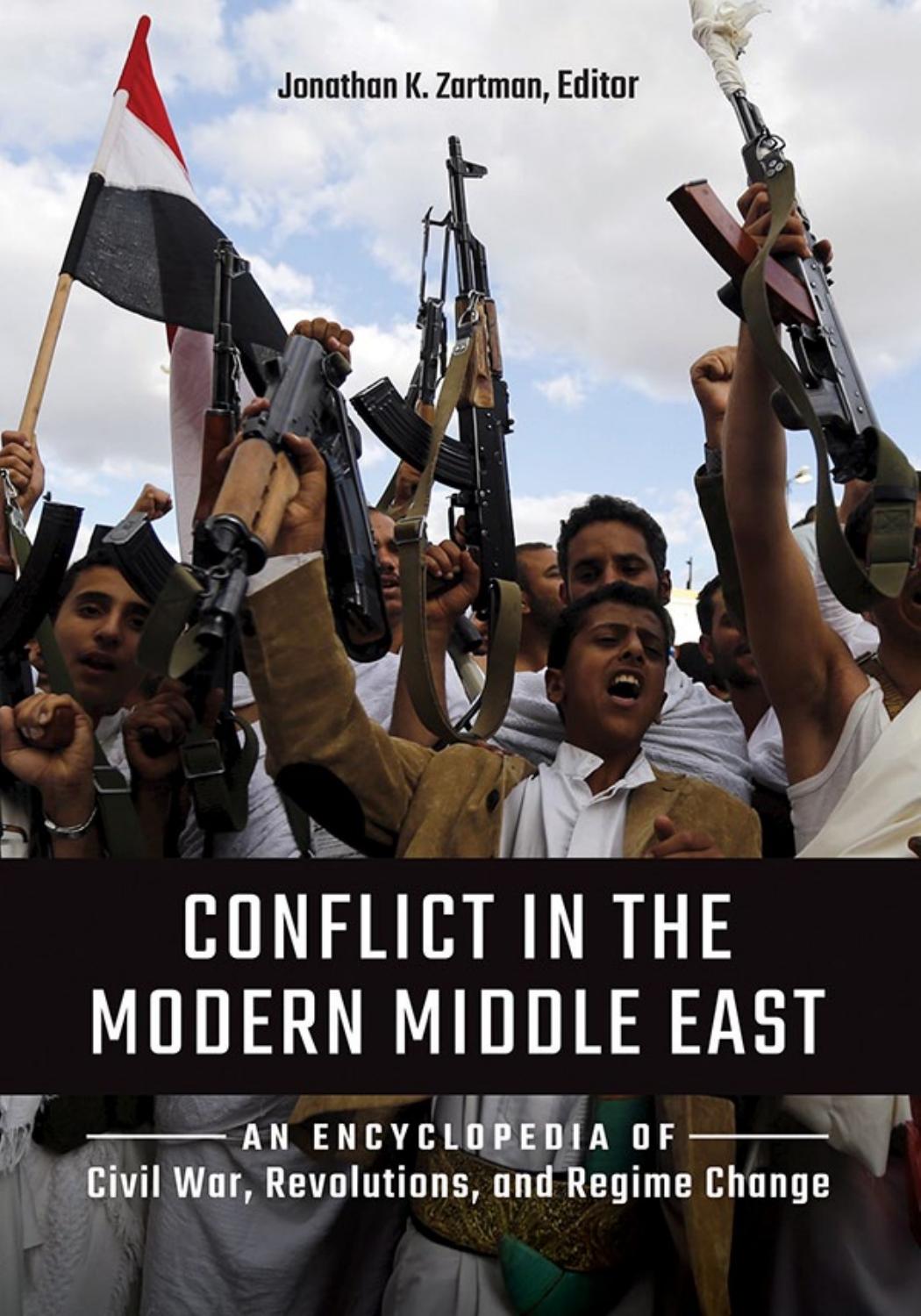 Conflict in the Modern Middle East: An Encyclopedia of Civil War, Revolutions, and Regime Change by Zartman Jonathan K.;
