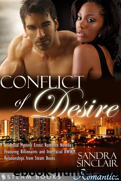 Conflict of Desire--A Sensual Mystery Erotic Romance Novella featuring Billionaires and Interracial BWWM Relationships from Steam Books by Sandra Sinclair
