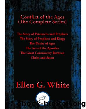 Conflict of the Ages (The Complete Series) by Ellen G. White