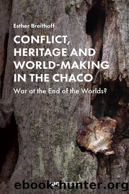 Conflict, Heritage and World-Making in the Chaco by Esther Breithoff