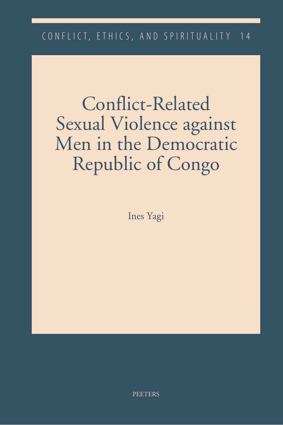 Conflict-Related Sexual Violence Against Men in the Democratic Republic of Congo: Lifting the Veil of Secrecy Around a Controversial and Taboo Subject by I Yagi