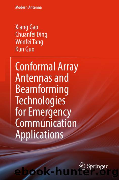 Conformal Array Antennas and Beamforming Technologies for Emergency Communication Applications by Xiang Gao · Chuanfei Ding · Wenfei Tang · Kun Guo