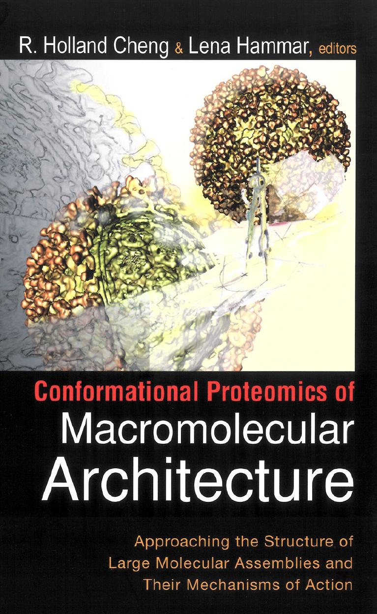 Conformational Proteomics of Macromolecular Architecture: Approaching the Structure of Large Molecular Assemblies and Their Mechanisms of Action by R. Holland Cheng