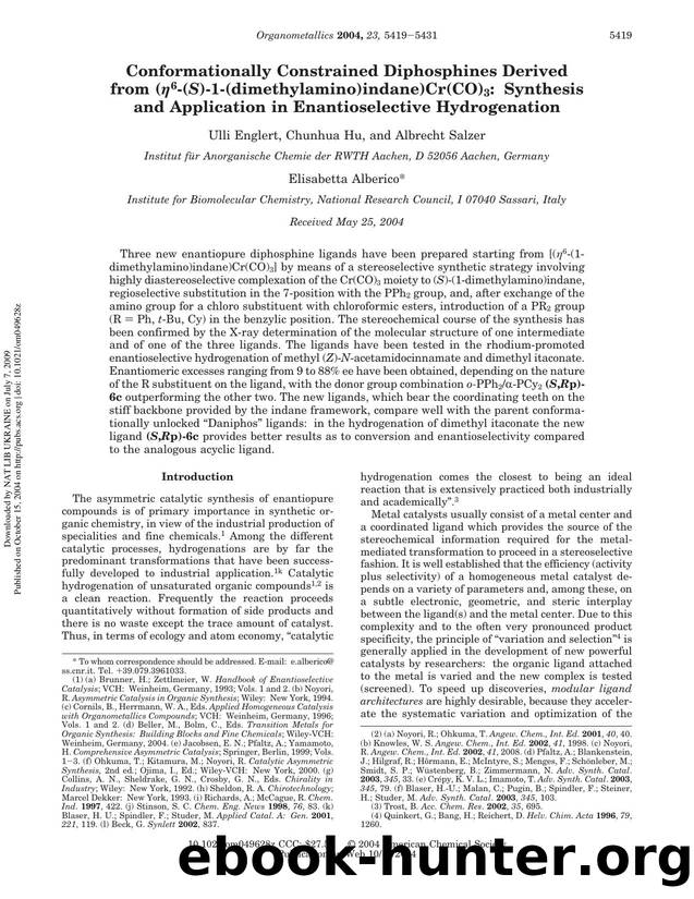 Conformationally Constrained Diphosphines Derived from (eta6-(S)-1-(dimethylamino)indane)Cr(CO)3: Synthesis and Application in Enantioselective Hydrogenation by Ulli Englert Chunhua Hu & Albrecht Salzer Elisabetta Alberico*