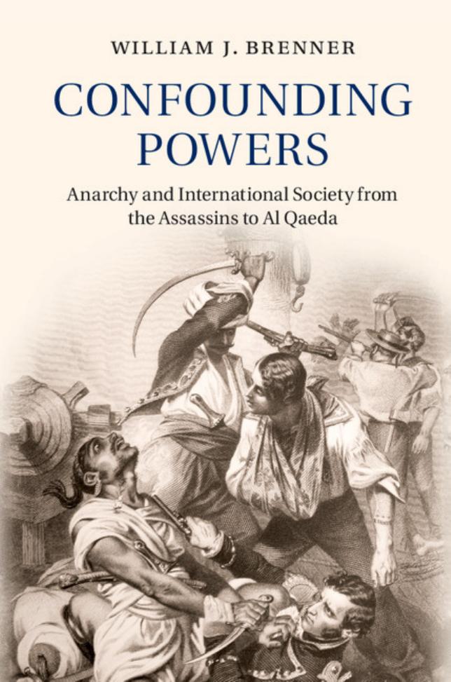 Confounding Powers: Anarchy and International Society from the Assassins to Al Qaeda by Unknow