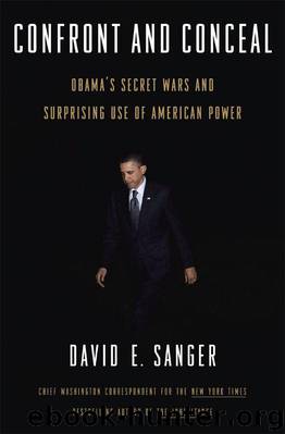 Confront and Conceal: Obama's Secret Wars and Surprising Use of American Power by Sanger David E