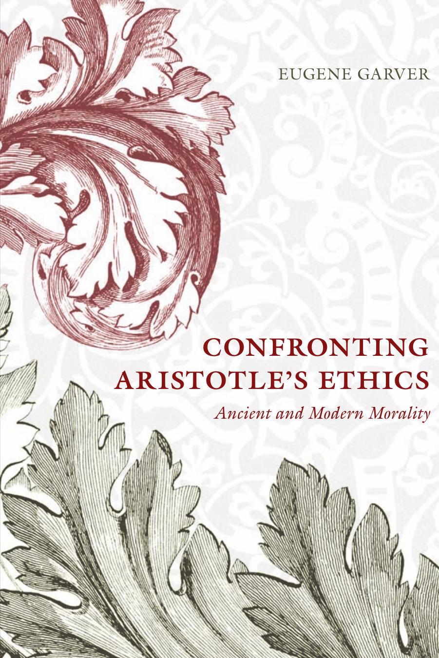 Confronting Aristotle's Ethics: Ancient and Modern Morality by Eugene Garver