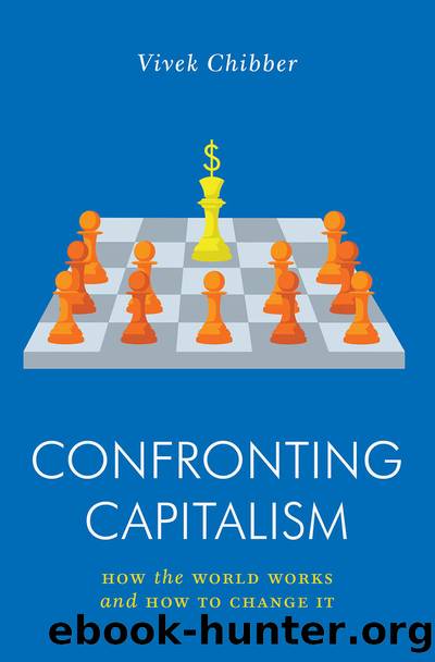 Confronting Capitalism: How the World Works and How to Change It by Vivek Chibber