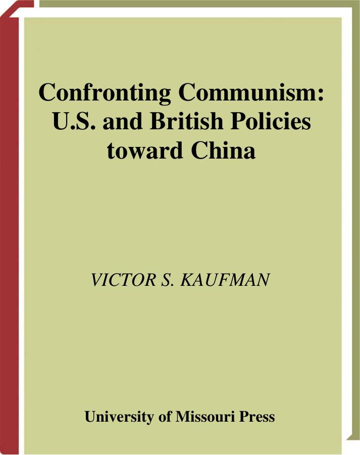 Confronting Communism: U.S. and British Policies Towards China by Victor S. Kaufman