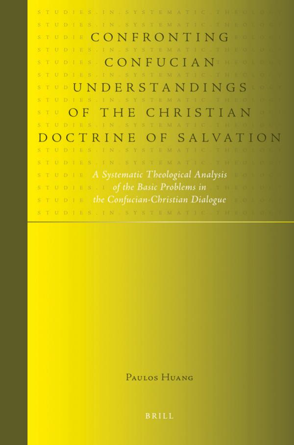 Confronting Confucian Understandings of the Christian Doctrine of Salvation (Studies in Systematic Theology) by Huang