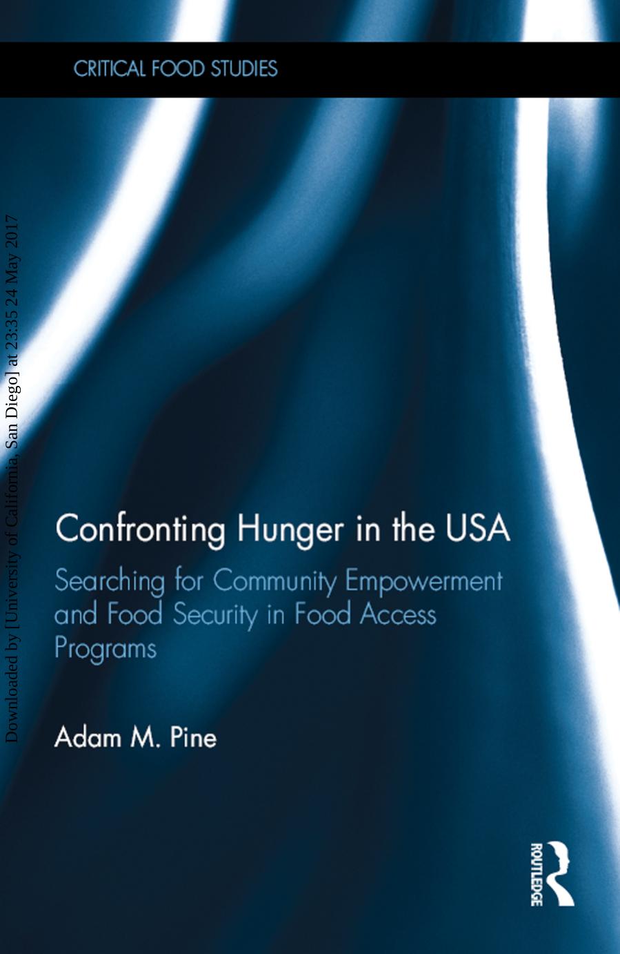 Confronting Hunger in the USA: Searching for Community Empowerment and Food Security in Food Access Programs by Adam M. Pine