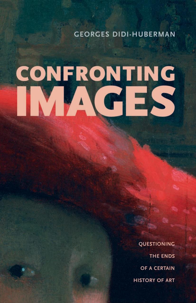 Confronting Images: Questioning The Ends Of A Certain History Of Art by Georges Didi-Huberman