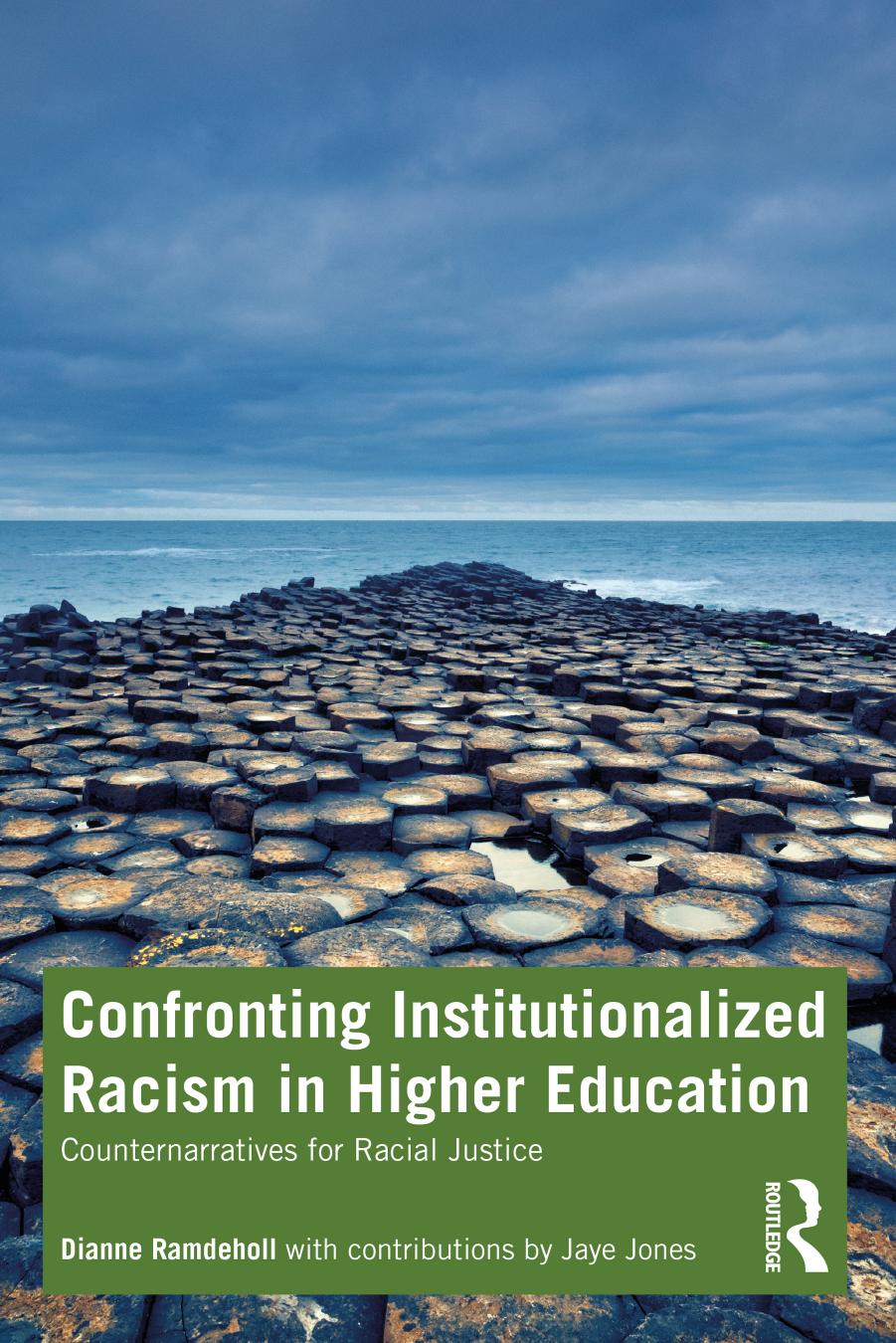 Confronting Institutionalized Racism in Higher Education; Counternarratives for Racial Justice by Dianne Ramdeholl & Jaye Jones