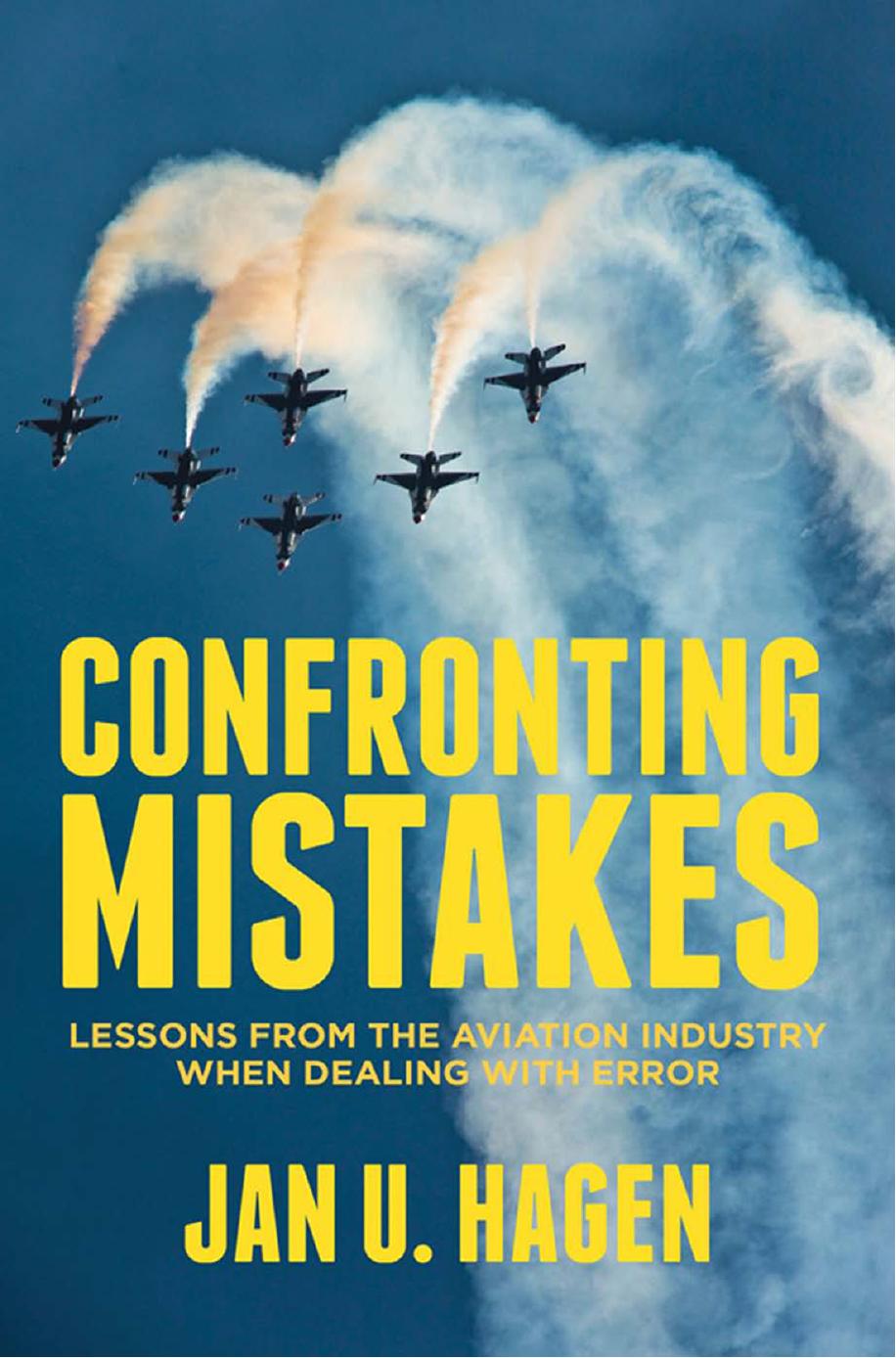 Confronting Mistakes: Lessons from the Aviation Industry when Dealing with Error by Jan U. Hagen (auth.)